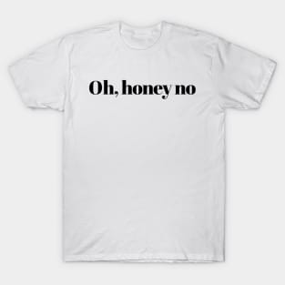 Oh, honey no T-Shirt